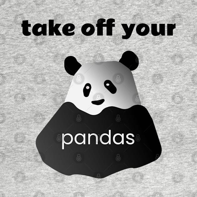 Take of Your Pandas! by Davey's Designs